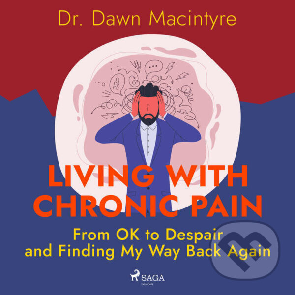 Kniha Living with Chronic Pain: From OK to Despair and Finding My Way Back Again (EN)