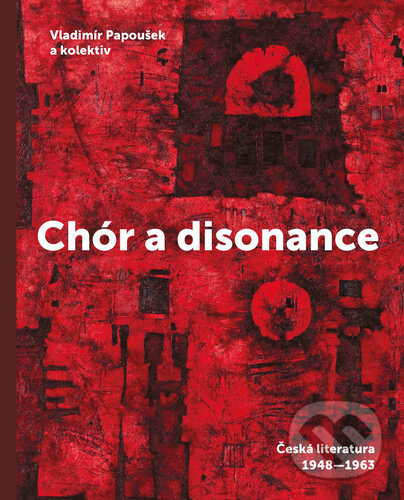 Levně Chór a disonance (Česká literatura 1948 - 1963) - Vladimír Papoušek - kniha z kategorie Literárna veda