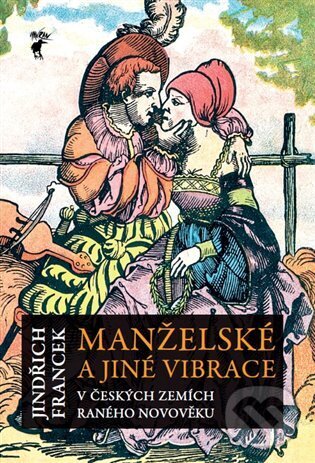 Levně Manželské a jiné vibrace v českých zemích raného novověku - kniha z kategorie Novovek