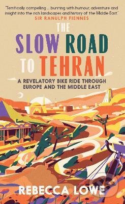 Levně The Slow Road to Tehran (A Revelatory Bike Ride through Europe and the Middle East) - kniha z kategorie Mapy a cestovanie