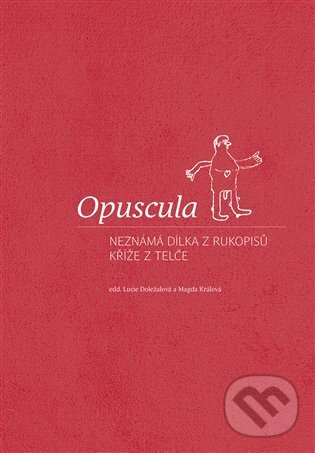 Levně Opuscula (Neznámá dílka z rukopisů Kříže z Telče) - Lucie Doležalová - kniha z kategorie História