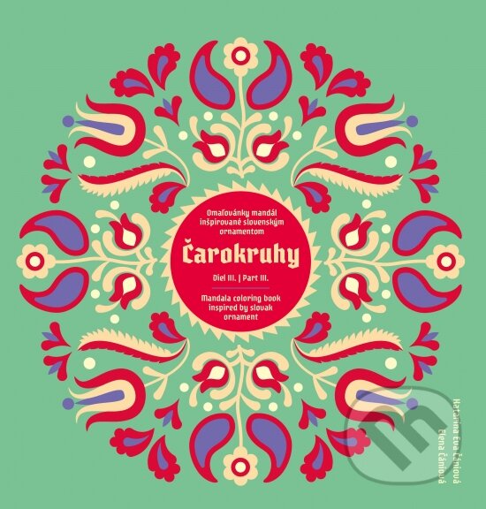 Levně Čarokruhy - Diel III. / Part III. (Omaľovánky mandál inšpirované slovenským ornamenom / Mandala coloring book inspired by Slovak ornament) - kniha z…