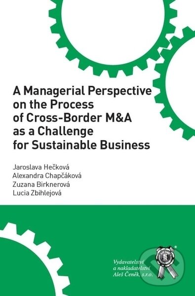 Kniha: A Managerial Perspective on the Process of Cross-Border M&A as a Challenge for Sustainable Business (Jaroslava Hečková, Alexandra Chapčáková, Zuzana Birknerová a Lucia Zbihlejová)
