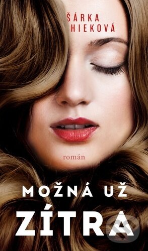 Levně Možná už zítra - Šárka Hieková - kniha z kategorie Beletria