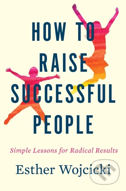How To Raise Successful People - Esther Wojcicki, HarperCollins, 2019