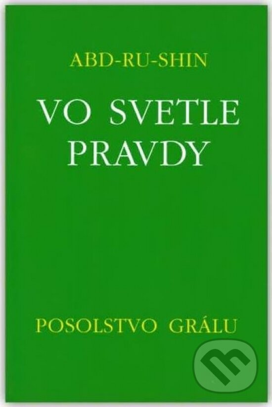 Levně Vo svetle Pravdy - Posolstvo Grálu - Abd-ru-shin - kniha z kategorie Spiritualita