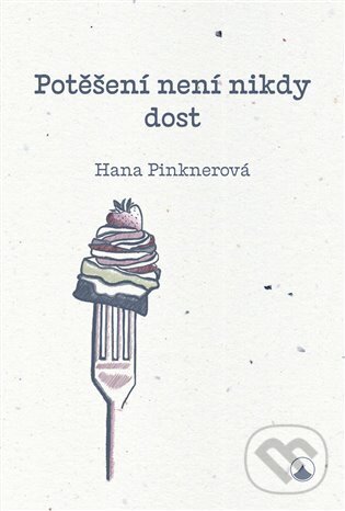 Levně Potěšení není nikdy dost - Hana Pinknerová - kniha z kategorie Kresťanstvo