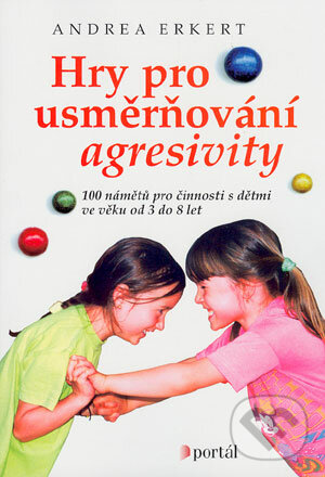 Hry pro usměrňování agresivity - Andrea Erkert, Portál, 2004