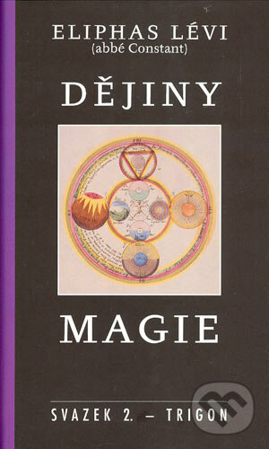 Dějiny magie - Eliphas Lévi, Trigon, 2004