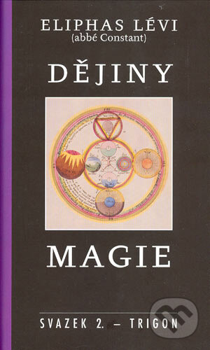 Kniha: Dějiny magie (Eliphas Lévi). Trigon, 2004