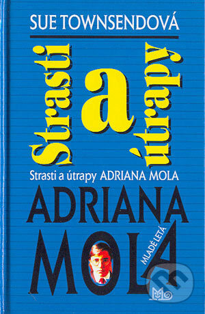 Kniha: Strasti a útrapy Adriana Mola (Sue Townsend). Slovenské pedagogické nakladateľstvo - Mladé letá, 2004