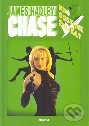 Kniha: Kdo dostane žolíka? (James Hadley Chase). Ametyst, 2004