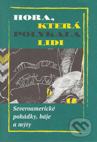 Levně Hora, která polykala lidi (Severoamerické pohádky, báje a mýty) - kniha z kategorie Mýty, povesti a legendy