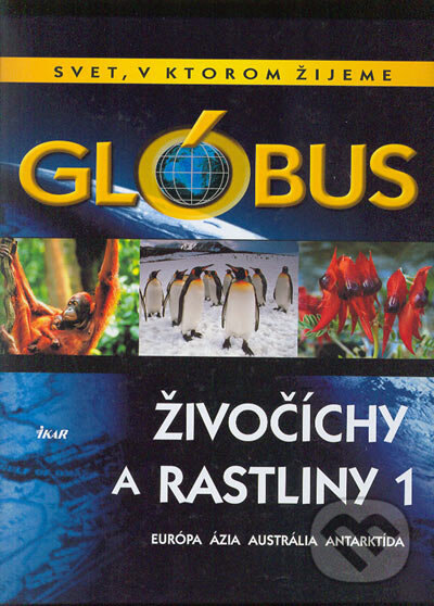 Kniha: Glóbus - Živočíchy a rastliny 1 (Ikar). Ikar, 2004