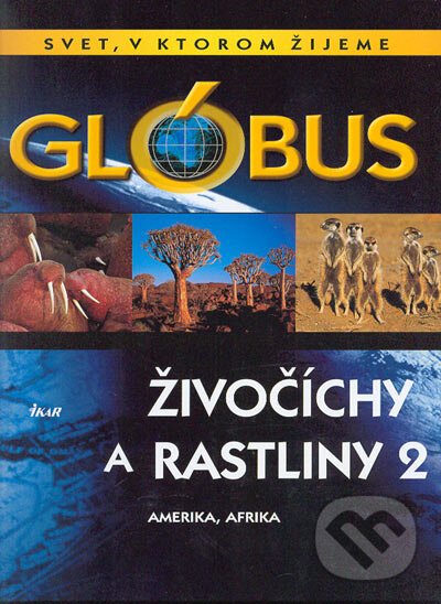Levně Glóbus - Živočíchy a rastliny 2 (Afrika, Amerika) - kniha z kategorie Biológia