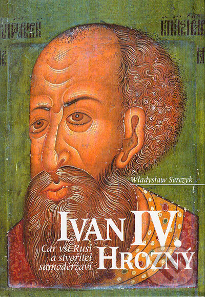 Kniha: Ivan IV. Hrozný (Wladyslaw Serczyk). Nakladatelství Lidové noviny, 2004
