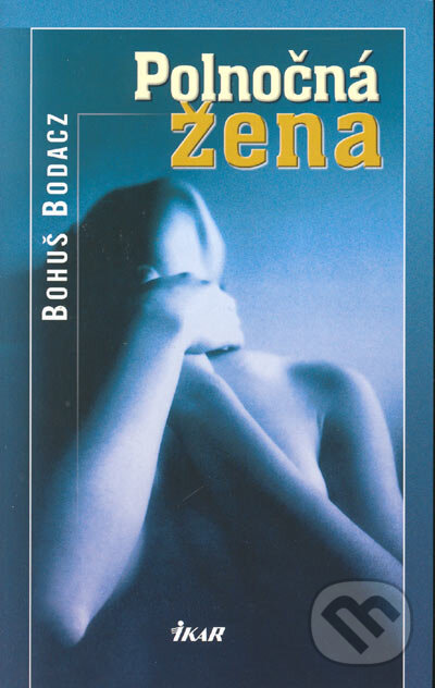 Kniha: Polnočná žena (Bohuš Bodacz). Ikar, 2004