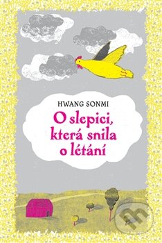 Levně O slepici, která snila o létání - Hwang Sonmi - kniha z kategorie Rozprávky