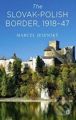 Kniha: The Slovak–Polish Border, 1918-47 (Marcel Jesenský)