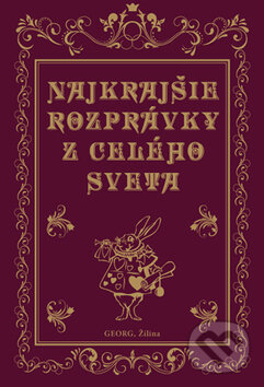 Levně Najkrajšie rozprávky z celého sveta - Jacob Grimm, Wilhelm Grimm, Hans Christian Andersen, Charles Perrault - kniha z kategorie Rozprávky