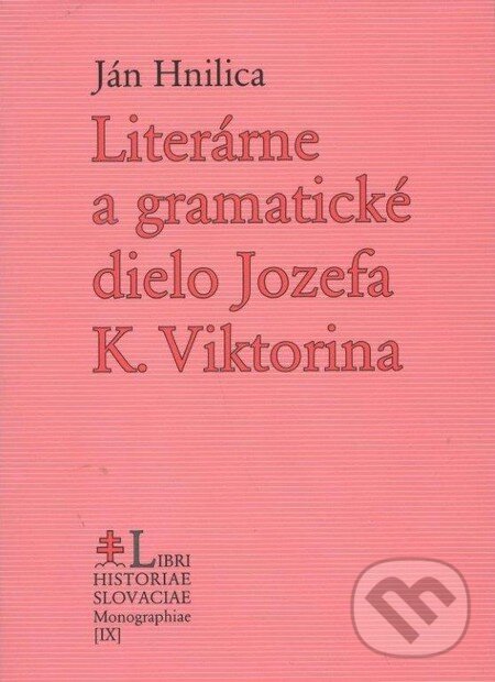Levně Literárne a gramatické dielo Jozefa K. Viktorina - Ján Hnilica - kniha z kategorie Životopisy