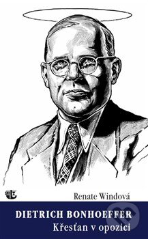 Levně Dietrich Bonhoeffer - Křesťan v opozici - Renate Windová - kniha z kategorie Životopisy
