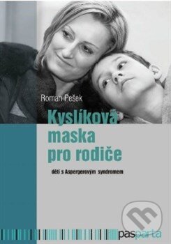 Kniha: Kyslíková maska pro rodiče (Roman Pešek). Pasparta, 2013