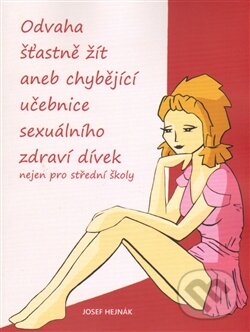 Levně Odvaha šťastně žít (aneb chybějící učebnice sexuálního zdraví dívek nejen pro střední školy) - kniha z kategorie Vzťahy a rodina