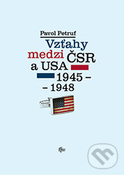 Levně Vzťahy medzi ČSR a USA 1945-1948 - Pavol Petruf - kniha z kategorie Politológia a politika