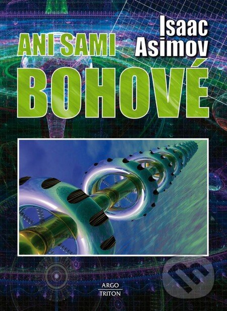 Ani sami bohové - Isaac Asimov, Argo, Triton, 2014