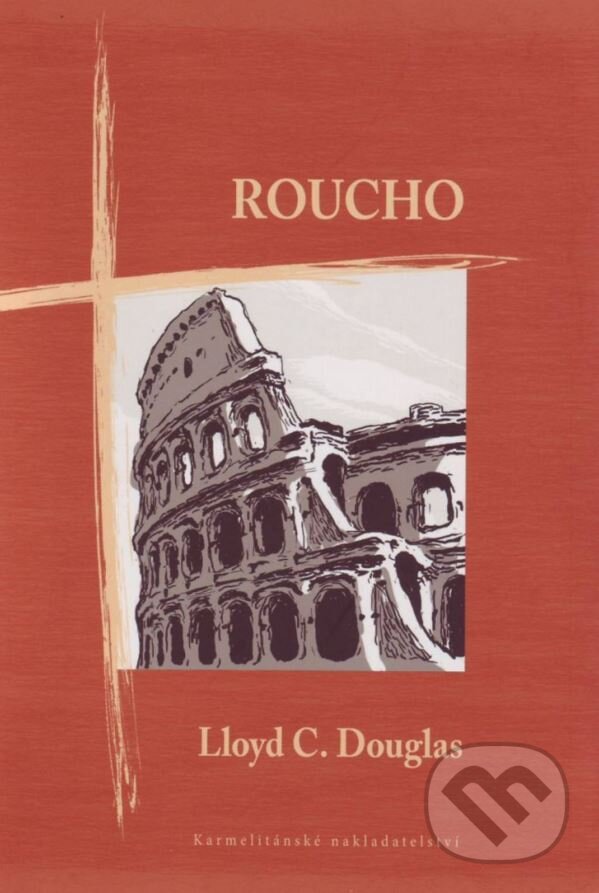 Roucho - Lloyd C. Douglas, Karmelitánské nakladatelství, 2012
