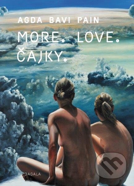 More. Love. Čajky - Agda Bavi Pain, Koloman Kertész Bagala, 2014