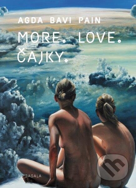 Levně More. Love. Čajky - Agda Bavi Pain - kniha z kategorie Beletria