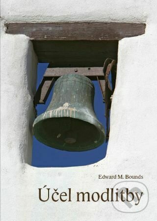 Levně Účel modlitby - Edward M. Bounds - kniha z kategorie Duchovný život