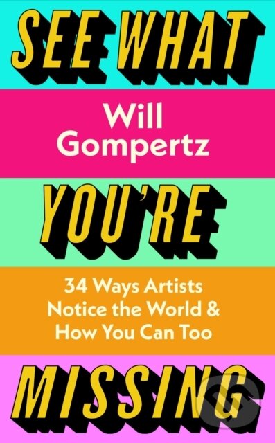 See What You&#039;re Missing - Will Gompertz, Viking, 2022