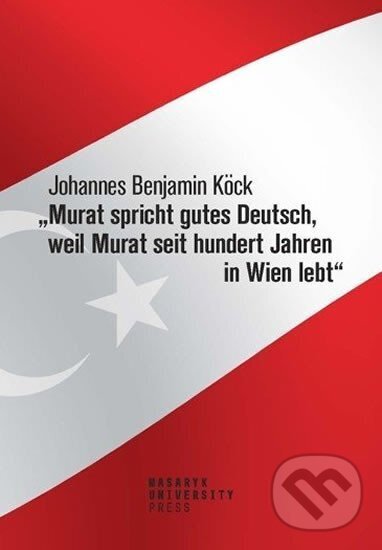 Levně Murat spricht gutes Deutsch, weil Murat seit hundert Jahren in Wien lebt - kniha z kategorie Beletria