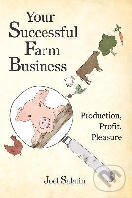 Kniha: Your Successful Farm Business (Joel Salatin). , 2017