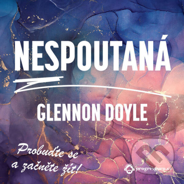 Audiokniha: Nespoutaná (Glennon Doyle). Progres Guru, 2022