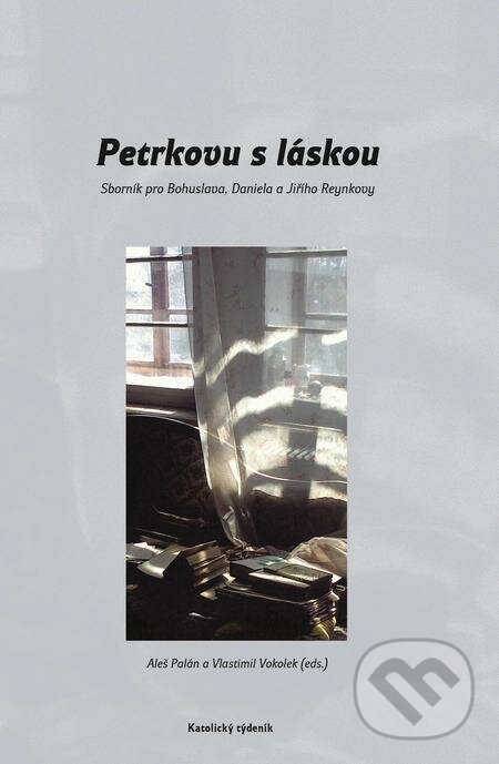 E-kniha: Petrkovu s láskou - sborník pro Bohuslava, Daniela a Jiřího Reynkovy (Aleš Palán a Vlastimil Vokolek). Karmelitánské nakladatelství