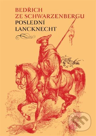 Levně Poslední lancknecht - Bedřich ze Schwarzenbergu - kniha z kategorie História