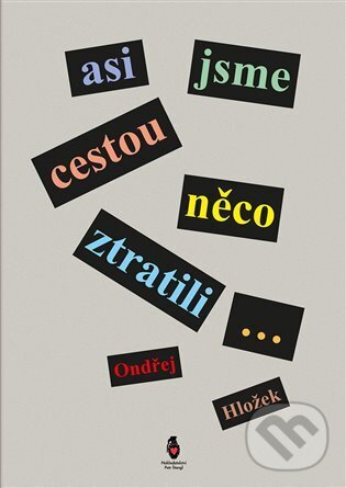 Levně Asi jsme cestou něco ztratili... - Ondřej Hložek - kniha z kategorie Beletria