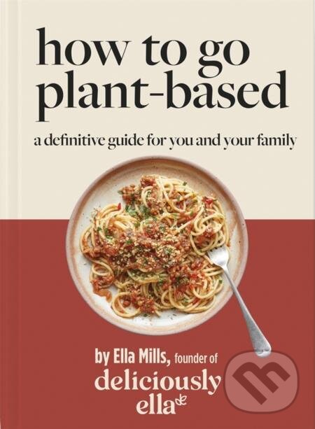 E-kniha: Deliciously Ella How To Go Plant-Based (Ella Mills). Hodder and Stoughton, 2022