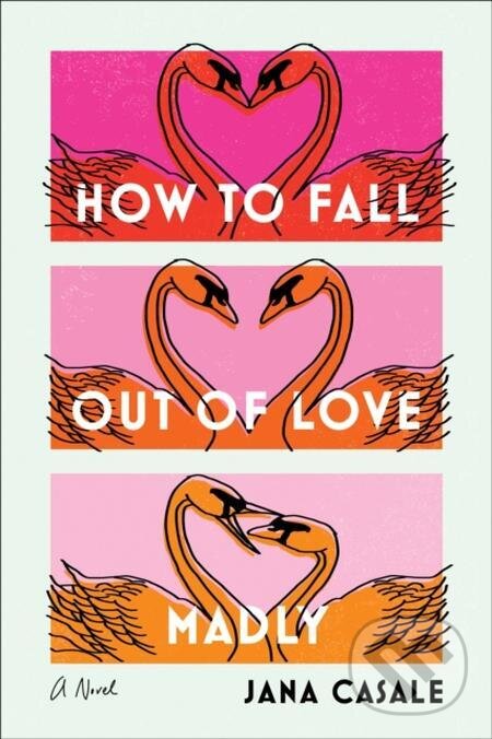 E-kniha: How to Fall Out of Love Madly (Jana Casale). Random House, 2022