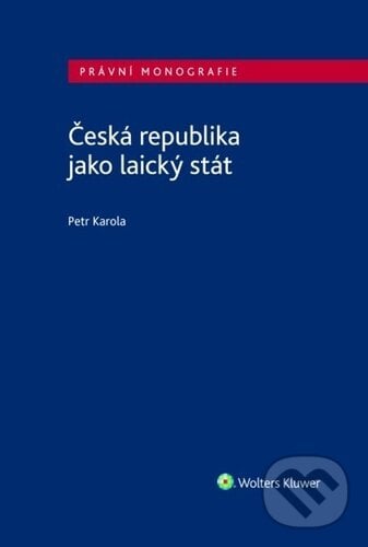 Česká republika jako laický stát - Petr Karola, Wolters Kluwer ČR, 2022