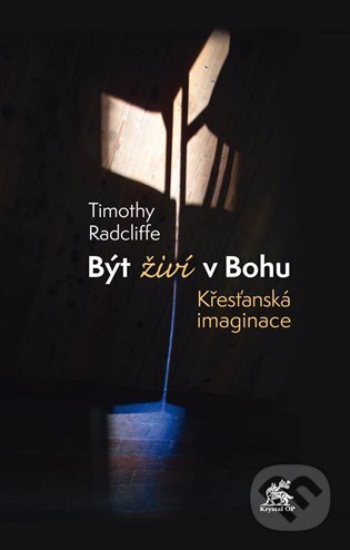 Levně Být živí v Bohu. Křesťanská imaginace - Timothy Radcliffe - kniha z kategorie Kresťanstvo