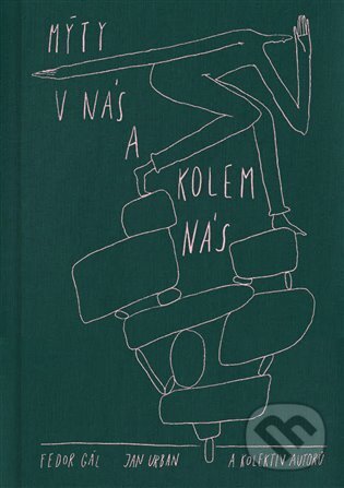 Levně Mýty v nás a kolem nás - Fedor Gál, Jan Urban, Kristián Štupák (Ilustrátor) - kniha z kategorie Eseje, úvahy a glosy
