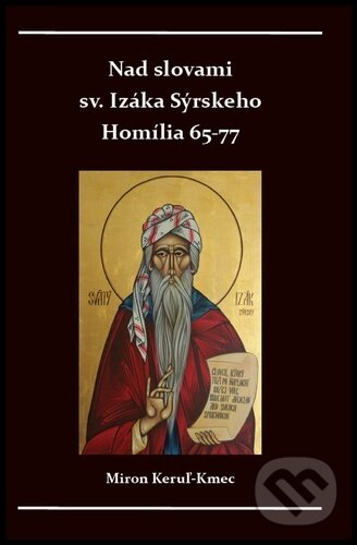 Levně Nad slovami sv. Izáka Sýrskeho Homílie 65-77 - Miron Keruľ-Kmec st. - kniha z kategorie Duchovný život