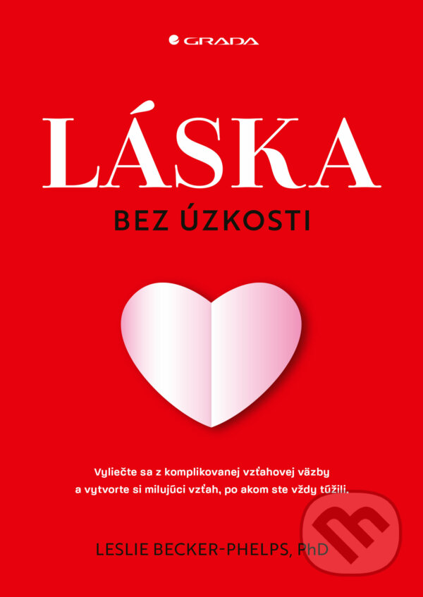 Levně Láska bez úzkosti (Vytvorte si milujúci vzťah, po akom ste vždy túžili.) - kniha z kategorie Motivácia a sebarozvoj