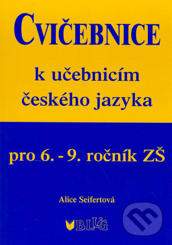 Cvičebnice k učebnicím českého jazyka pro 6.-9.ročník ZŠ - Alice Seifertová, BLUG, 2022
