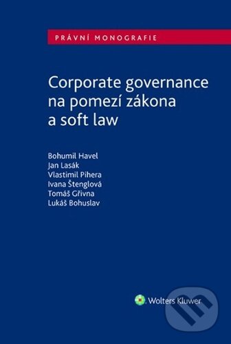 Corporate governance na pomezí zákona a soft law - Bohumil Havel, Jan Lasák, Vlastimil Pihera, Wolters Kluwer ČR, 2022